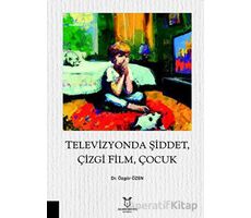 Televizyonda Şiddet, Çizgi Film, Çocuk - Özgür Özen - Akademisyen Kitabevi