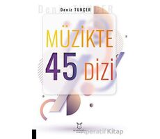 Müzikte 45 Dizi - Deniz Tunçer - Akademisyen Kitabevi