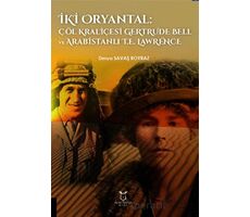 İki Oryantal Çöl Kraliçesi Gertrude Bell ve Arabistanlı T.E. Lawrence