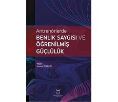 Antrenörlerde Benlik Saygısı ve Öğrenilmiş Güçlülük - Veysel Direkçi - Akademisyen Kitabevi