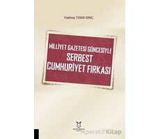 Milliyet Gazetesi Güncesiyle Serbest Cumhuriyet Fırkası - Fadime Tosik Dinç - Akademisyen Kitabevi