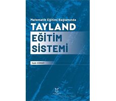 Matematik Eğitimi Bağlamında Tayland Eğitim Sistemi - A. Kadir Gürsoy - Akademisyen Kitabevi