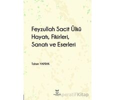 Feyzullah Sacit Ülkü - Hayatı, Fikirleri, Sanatı ve Eserleri - Tahsin Yaprak - Akademisyen Kitabevi