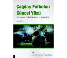 Çağdaş Futbolun Güncel Yüzü (101 Soruda Futbol Yönetimi ve Stratejileri)