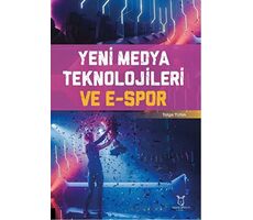 Yeni Medya Teknolojileri ve E-Spor - M. Tolga Tunalı - Akademisyen Kitabevi