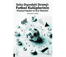 Saha Dışındaki Strateji: Futbol Kulüplerinin Finansal Yapıları ve Kriz Yönetimi