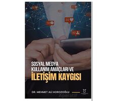 Sosyal Medya Kullanım Amaçları ve İletişim Kaygısı - Mehmet Ali Horozoğlu - Akademisyen Kitabevi