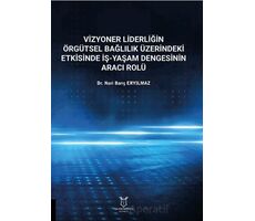 Vizyoner Liderliğin Örgütsel Bağlılık Üzerindeki Etkisinde İş-yaşam Dengesinin Aracı Rolü