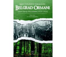 İşgal Ordularının Kıskacında Belgrad Ormanı Talan-Tahrip-Mücadele (1919-1923)