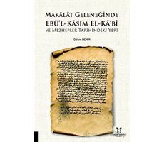 Makalat Geleneğinde Ebü’l-Kasım El-Ka‘bî ve Mezhepler Tarihindeki Yeri