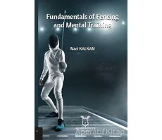 Fundamentals Of Fencing And Mental Training - Naci Kalkan - Akademisyen Kitabevi
