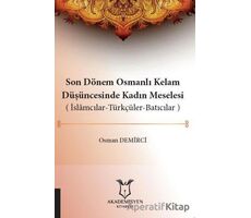 Son Dönem Osmanlı Kelam Düşüncesinde Kadın Meselesi (İslamcılar-Türkçüler-Batıcılar)