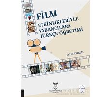 Film Etkinlikleriyle Yabancılara Türkçe Öğretimi - Fatih Yılmaz - Akademisyen Kitabevi