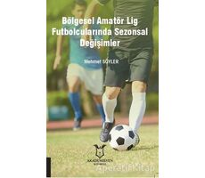 Bölgesel Amatör Lig Futbolcularında Sezonsal Değişimler - Mehmet Söyler - Akademisyen Kitabevi