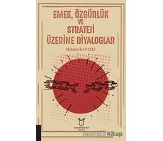 Emek, Özgürlük ve Strateji Üzerine Diyaloglar - Mehmet Kanatlı - Akademisyen Kitabevi