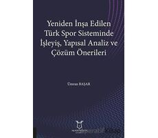 Yeniden İnşa Edilen Türk Spor Sisteminde İşleyiş Yapısal Analiz ve Çözüm Önerileri