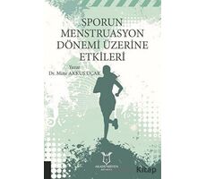 Sporun Menstruasyon Dönemi Üzerine Etkileri - Mine Akkuş Uçar - Akademisyen Kitabevi