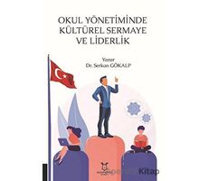 Okul Yönetiminde Kültürel Sermaye ve Liderlik - Serkan Gökalp - Akademisyen Kitabevi