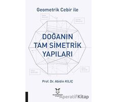 Geometrik Cebir İle Doğanın Tam Simetrik Yapıları - Abidin Kılıç - Akademisyen Kitabevi