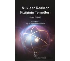 Nükleer Reaktör Fiziğinin Temelleri - Elmer E. Lewis - Akademisyen Kitabevi