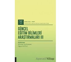 Güncel Eğitim Bilimleri Araştırmaları III (AYBAK 2021 Mart) - Ahmet Doğanay - Akademisyen Kitabevi