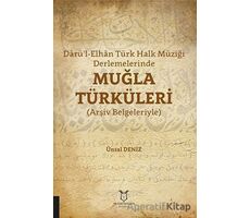 Darü’l-Elhan Türk Halk Müziği Derlemelerinde Muğla Türküleri - Ünsal Deniz - Akademisyen Kitabevi