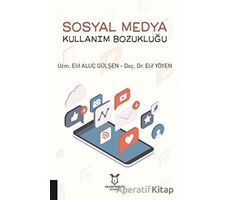 Sosyal Medya Kullanım Bozukluğu - Elif Aluç Gülşen - Akademisyen Kitabevi