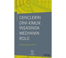 Gençlerin Dini Kimlik İnşasında Medyanın Rolü - Nida Sümeyya Çetin - Akademisyen Kitabevi