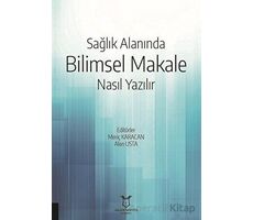 Sağlık Alanında Bilimsel Makale Nasıl Yazılır - Akın Usta - Akademisyen Kitabevi