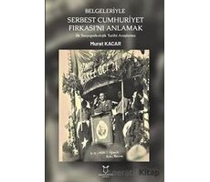 Belgeleriyle Serbest Cumhuriyet Fırkası’nı Anlamak - Murat Kacar - Akademisyen Kitabevi