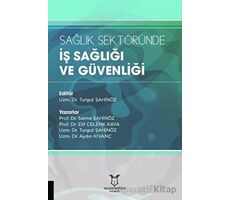 Sağlık Sektöründe İş Sağlığı ve Güvenliği - Saime Şahinöz - Akademisyen Kitabevi