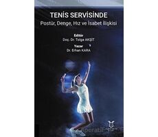 Tenis Servisinde Postür, Denge, Hız ve İsabet İlişkisi - Erhan Kara - Akademisyen Kitabevi