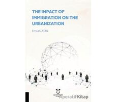The Impact Of Immigration On The Urbanization - Emrah Atar - Akademisyen Kitabevi