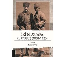 İki Mustafa Kurtuluş (1881-1923) - Murat Köylü - Akademisyen Kitabevi