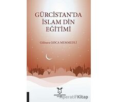 Gürcistan’da İslam Din Eğitimi - Gülnara Goca Memmedli - Akademisyen Kitabevi