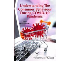 Understanding The Consumer Behaviour During COVID-19 Pandemic - Murat Gülmez - Akademisyen Kitabevi