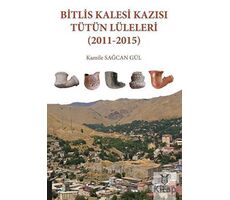 Bitlis Kalesi Kazısı Tütün Lüleleri (2011-2015) - Kamile Sağcan Gül - Akademisyen Kitabevi