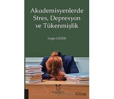 Akademisyenlerde Stres, Depresyon ve Tükenmişlik - Engin Gezer - Akademisyen Kitabevi