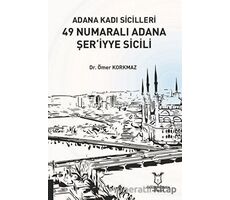 Adana Kadı Sicilleri 49 Numaralı Adana Şer‘iyye Sicili - Ömer Korkmaz - Akademisyen Kitabevi