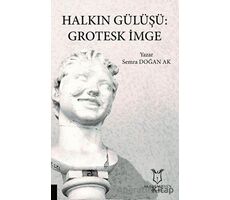 Halkın Gülüşü: Grotesk İmge - Semra Doğan Ak - Akademisyen Kitabevi