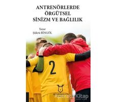 Antrenörlerde Örgütsel Sinizm ve Bağlılık - Şükrü Bingöl - Akademisyen Kitabevi