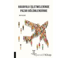 Havayolu İşletmelerinde Pazar Bölümlendirme - Ali Yıldız - Akademisyen Kitabevi