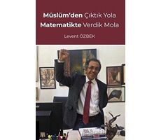 Müslümden Çıktık Yola Matematikte Verdik Mola - Levent Özbek - Akademisyen Kitabevi