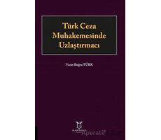 Türk Ceza Muhakemesinde Uzlaştırmacı - Yasin Buğra Türk - Akademisyen Kitabevi