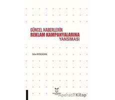 Güncel Haberlerin Reklam Kampanyalarına Yansıması - Sıla Aydoğan - Akademisyen Kitabevi