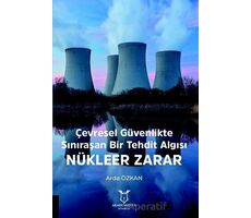 Çevresel Güvenlikte Sınıraşan Bir Tehdit Algısı: Nükleer Zarar - Arda Özkan - Akademisyen Kitabevi