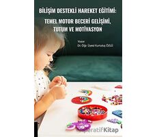 Bilişim Destekli Hareket Eğitiminin Temel Motor Beceri Gelişimi ile Tutum ve Motivasyon