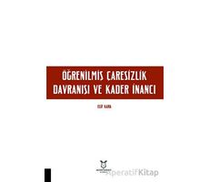 Öğrenilmiş Çaresizlik Davranışı ve Kader İnancı - Elif Kara - Akademisyen Kitabevi