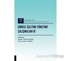 Güncel İşletme Yönetimi Çalışmaları III ( AYBAK 2022 Eylül ) - Serkan Yılmaz - Akademisyen Kitabevi