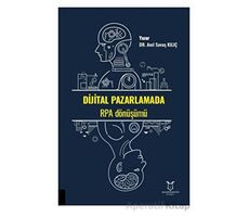 Dijital Pazarlamada RPA Dönüşümü - Anıl Savaş Kılıç - Akademisyen Kitabevi